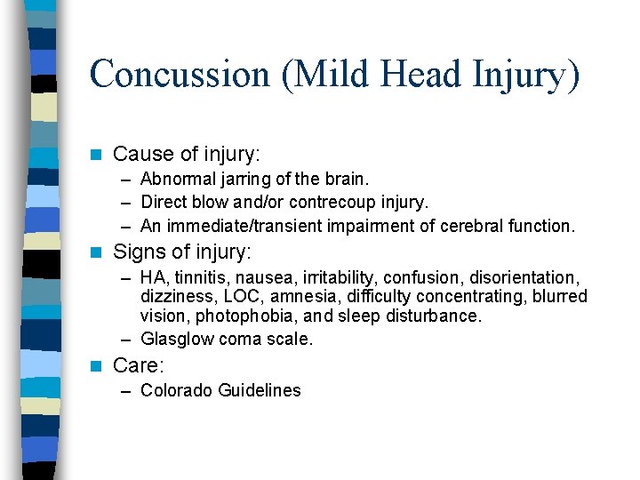 Concussion (Mild Head Injury) n Cause of injury: – Abnormal jarring of the brain.