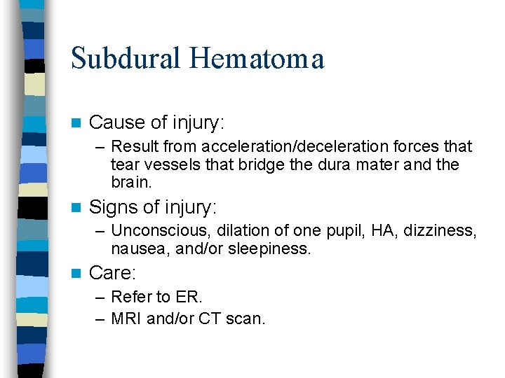 Subdural Hematoma n Cause of injury: – Result from acceleration/deceleration forces that tear vessels