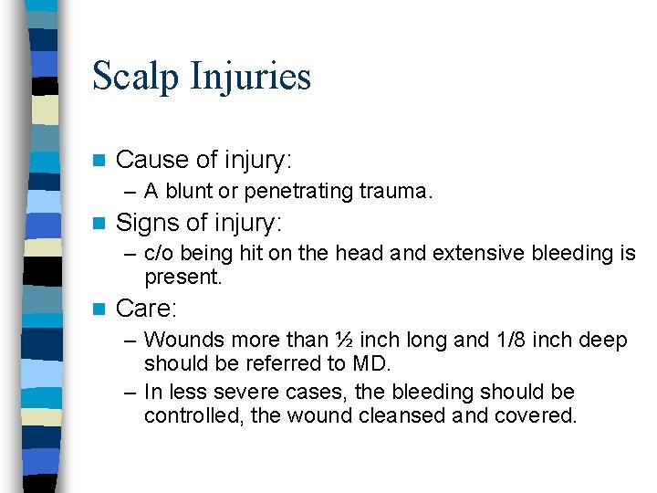 Scalp Injuries n Cause of injury: – A blunt or penetrating trauma. n Signs