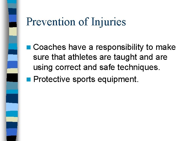 Prevention of Injuries n Coaches have a responsibility to make sure that athletes are