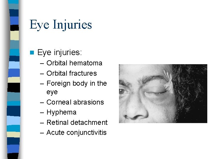 Eye Injuries n Eye injuries: – Orbital hematoma – Orbital fractures – Foreign body