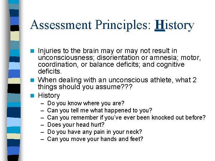 Assessment Principles: History Injuries to the brain may or may not result in unconsciousness;