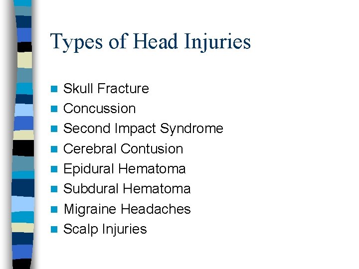 Types of Head Injuries n n n n Skull Fracture Concussion Second Impact Syndrome