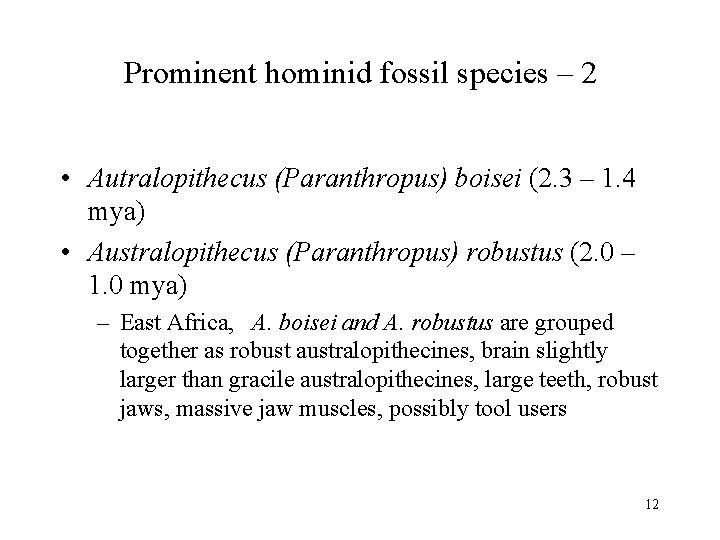 Prominent hominid fossil species – 2 • Autralopithecus (Paranthropus) boisei (2. 3 – 1.