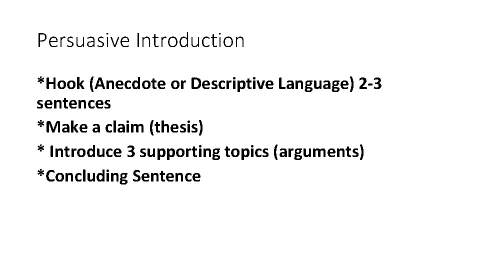 Persuasive Introduction *Hook (Anecdote or Descriptive Language) 2 -3 sentences *Make a claim (thesis)