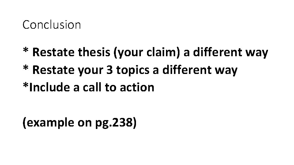 Conclusion * Restate thesis (your claim) a different way * Restate your 3 topics