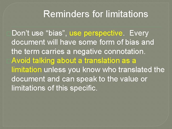 Reminders for limitations �Don’t use “bias”, use perspective. Every document will have some form