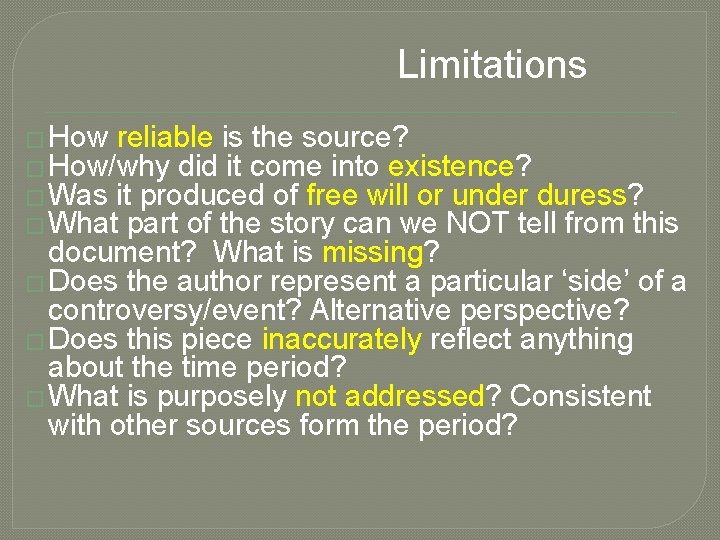 Limitations � How reliable is the source? � How/why did it come into existence?
