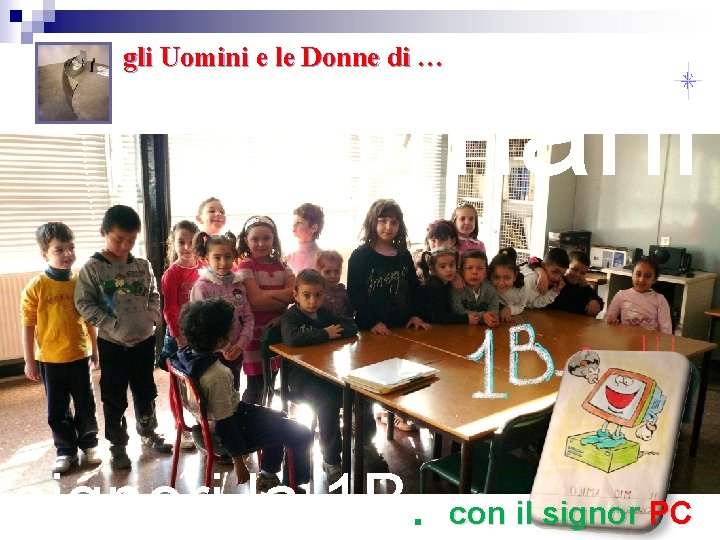 gli Uomini e le Donne di … Domani signori la 1 B. . con