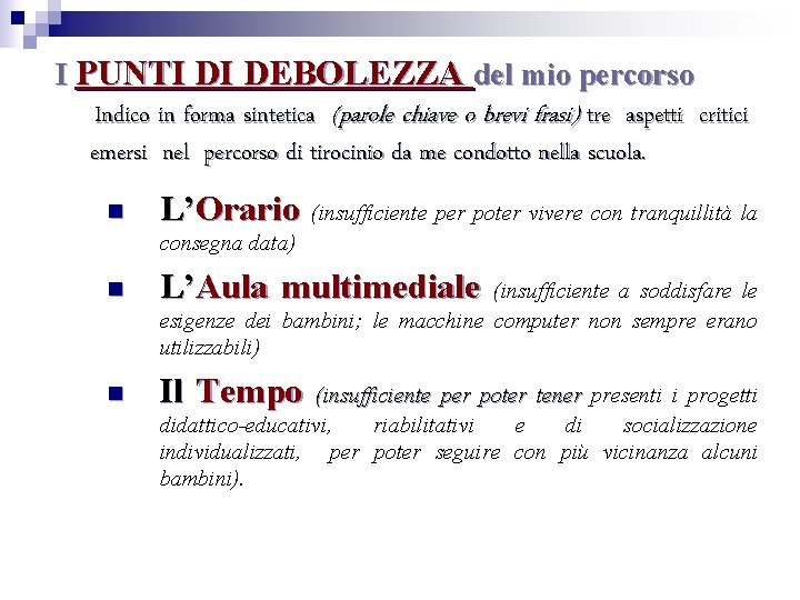 I PUNTI DI DEBOLEZZA del mio percorso Indico in forma sintetica (parole chiave o