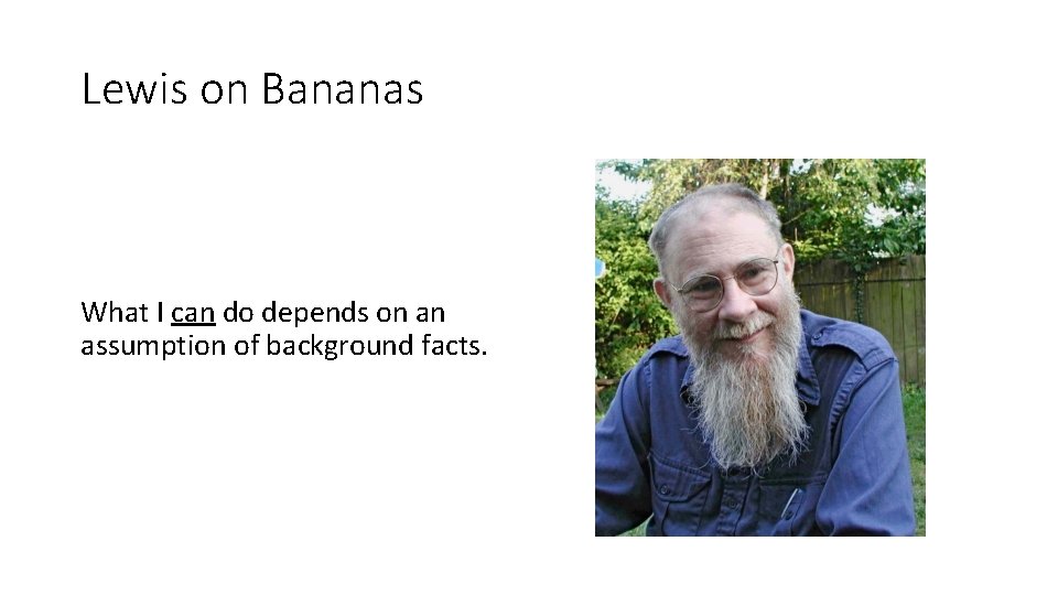 Lewis on Bananas What I can do depends on an assumption of background facts.