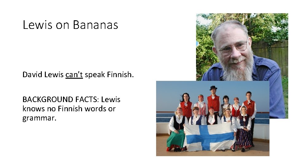 Lewis on Bananas David Lewis can’t speak Finnish. BACKGROUND FACTS: Lewis knows no Finnish