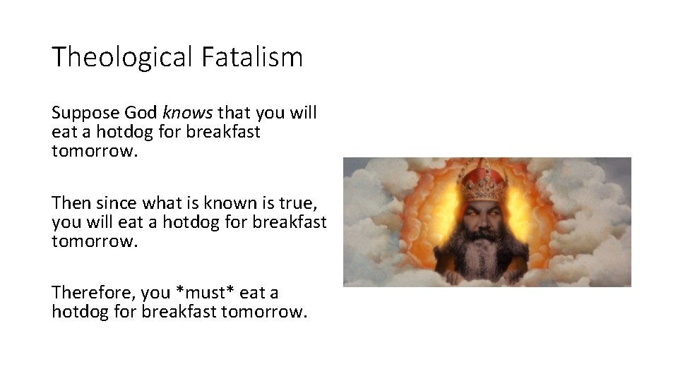 Theological Fatalism Suppose God knows that you will eat a hotdog for breakfast tomorrow.
