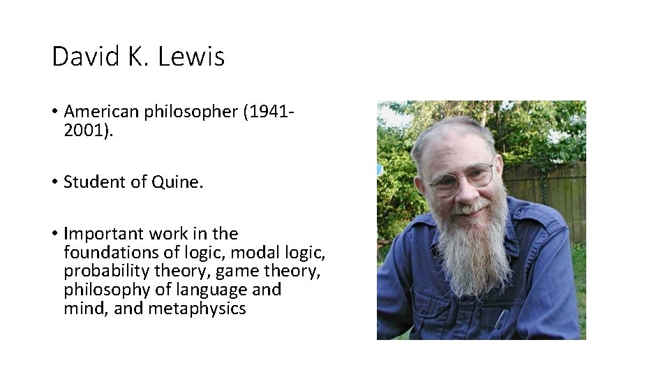 David K. Lewis • American philosopher (19412001). • Student of Quine. • Important work