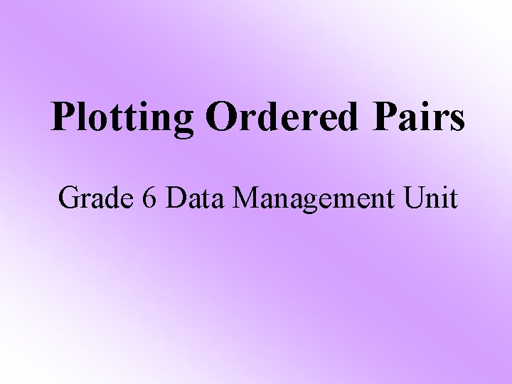 Plotting Ordered Pairs Grade 6 Data Management Unit 