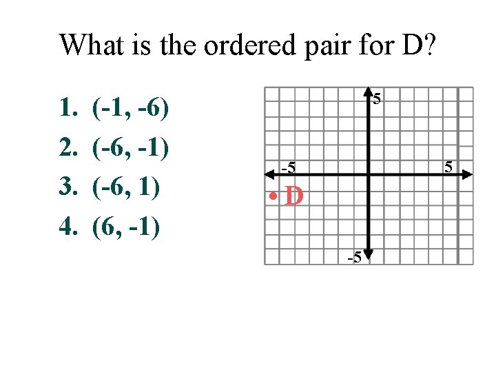 What is the ordered pair for D? 1. 2. 3. 4. (-1, -6) (-6,