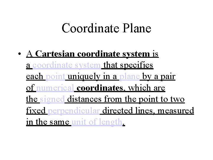 Coordinate Plane • A Cartesian coordinate system is a coordinate system that specifies each
