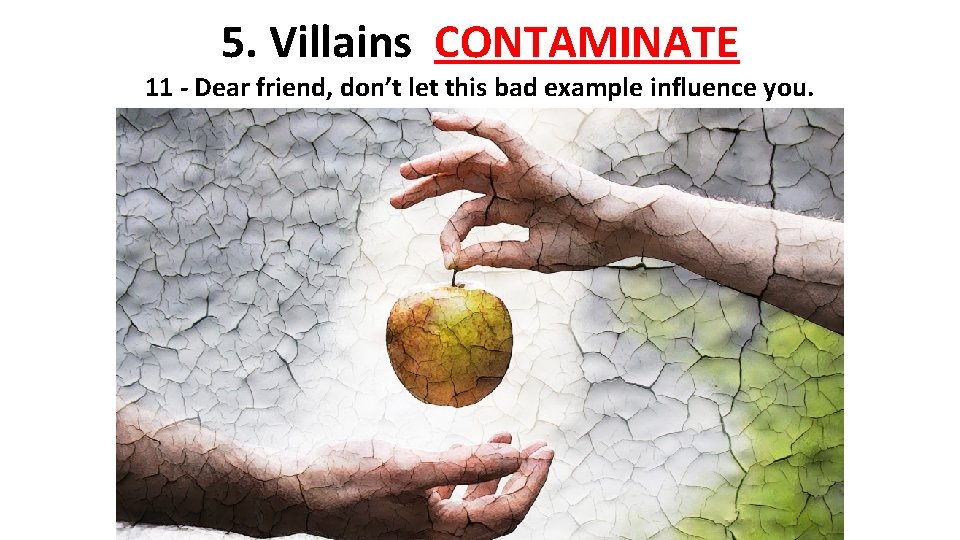 5. Villains CONTAMINATE 11 - Dear friend, don’t let this bad example influence you.