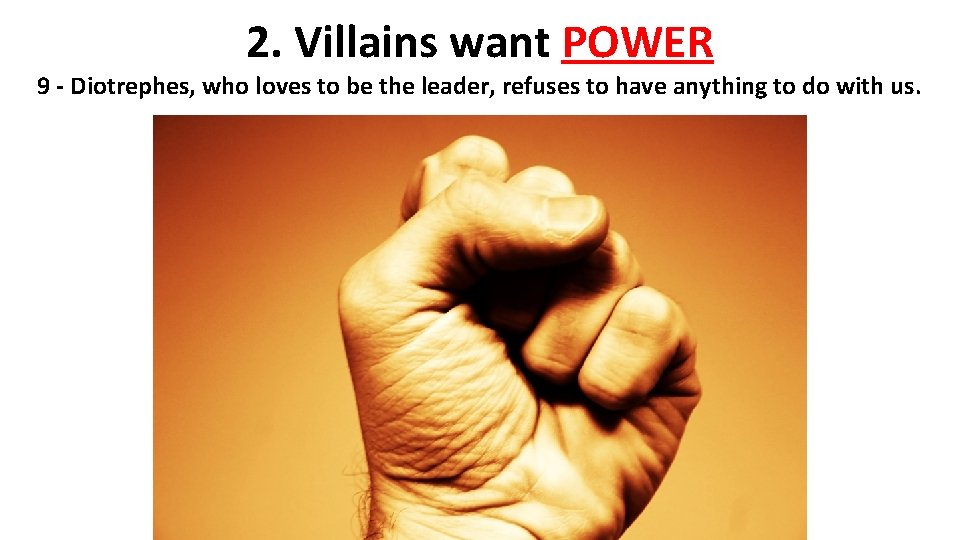 2. Villains want POWER 9 - Diotrephes, who loves to be the leader, refuses