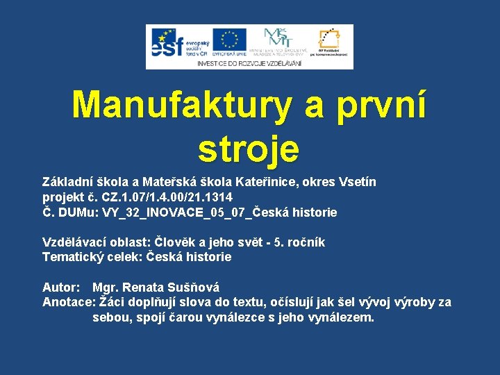 Manufaktury a první stroje Základní škola a Mateřská škola Kateřinice, okres Vsetín projekt č.