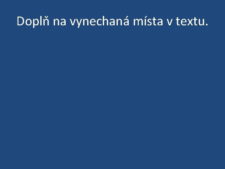 Doplň na vynechaná místa v textu. 