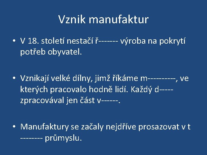 Vznik manufaktur • V 18. století nestačí ř------- výroba na pokrytí potřeb obyvatel. •