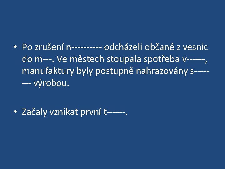  • Po zrušení n----- odcházeli občané z vesnic do m---. Ve městech stoupala