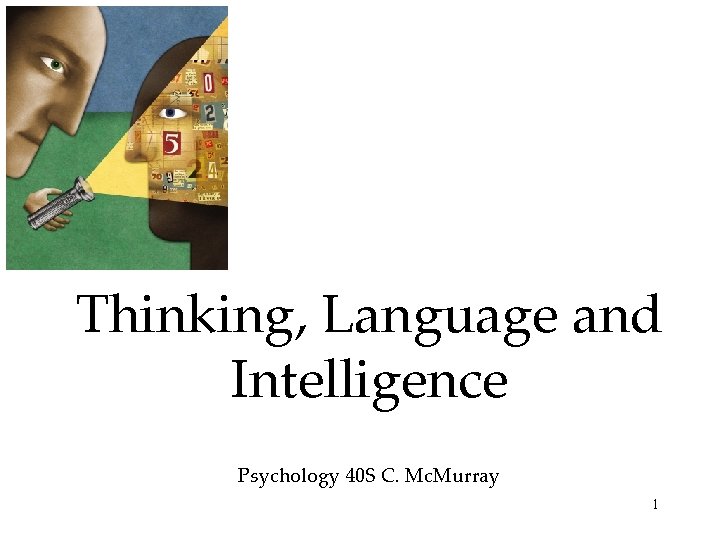 Thinking, Language and Intelligence Psychology 40 S C. Mc. Murray 1 