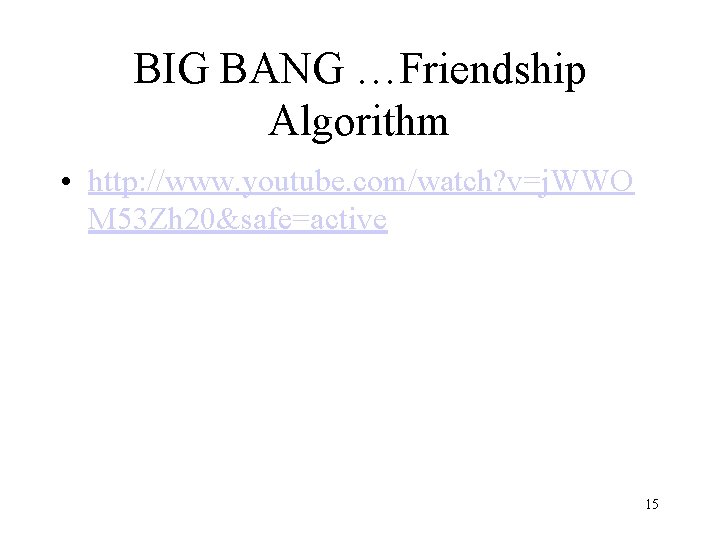 BIG BANG …Friendship Algorithm • http: //www. youtube. com/watch? v=j. WWO M 53 Zh