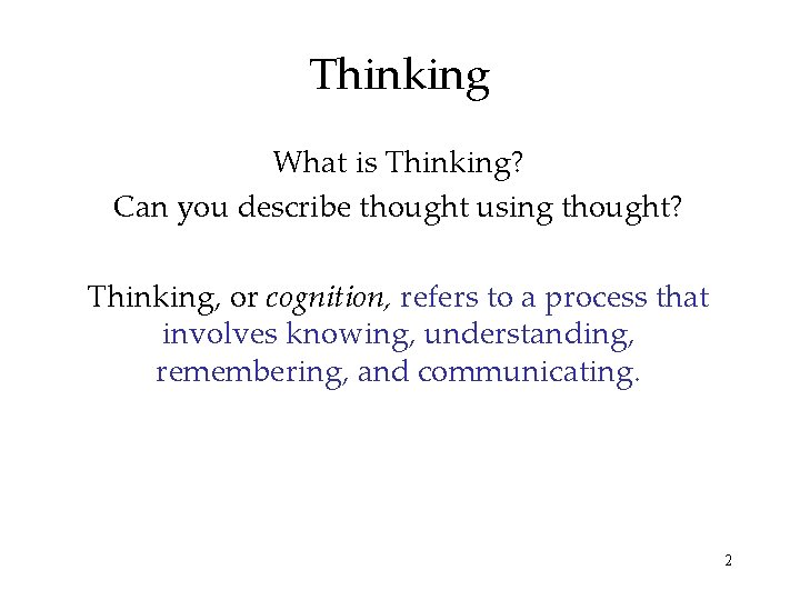 Thinking What is Thinking? Can you describe thought using thought? Thinking, or cognition, refers