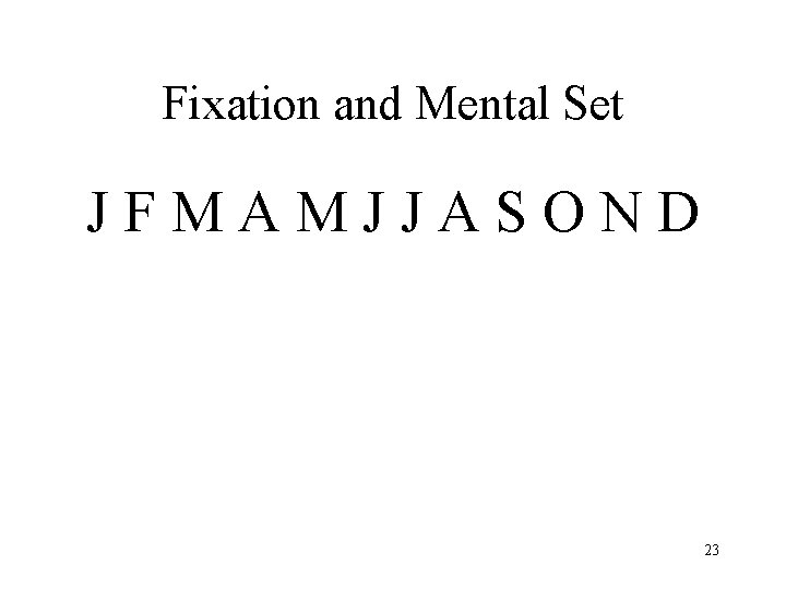 Fixation and Mental Set JFMAMJJASOND 23 
