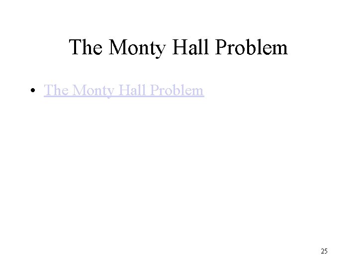 The Monty Hall Problem • The Monty Hall Problem 25 