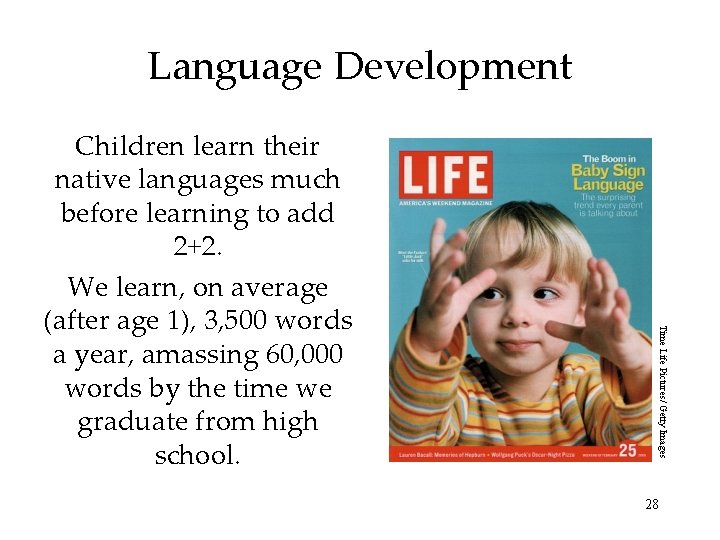 Language Development Time Life Pictures/ Getty Images Children learn their native languages much before