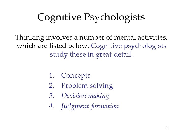 Cognitive Psychologists Thinking involves a number of mental activities, which are listed below. Cognitive