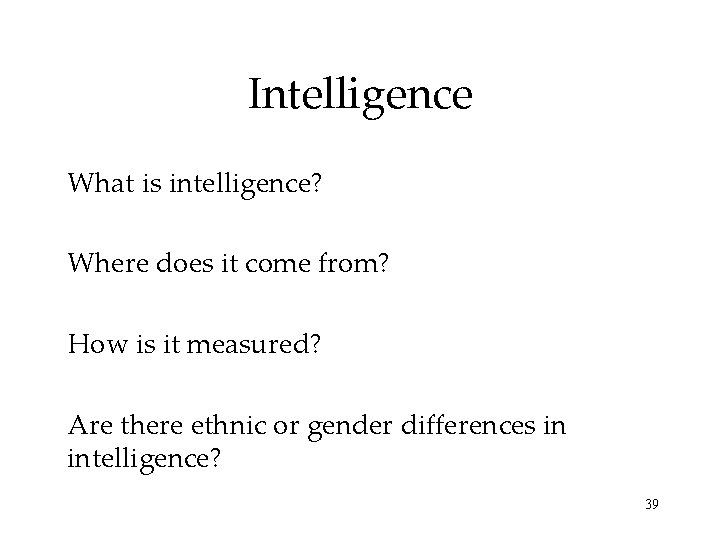 Intelligence What is intelligence? Where does it come from? How is it measured? Are