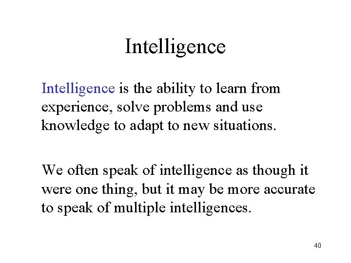 Intelligence is the ability to learn from experience, solve problems and use knowledge to