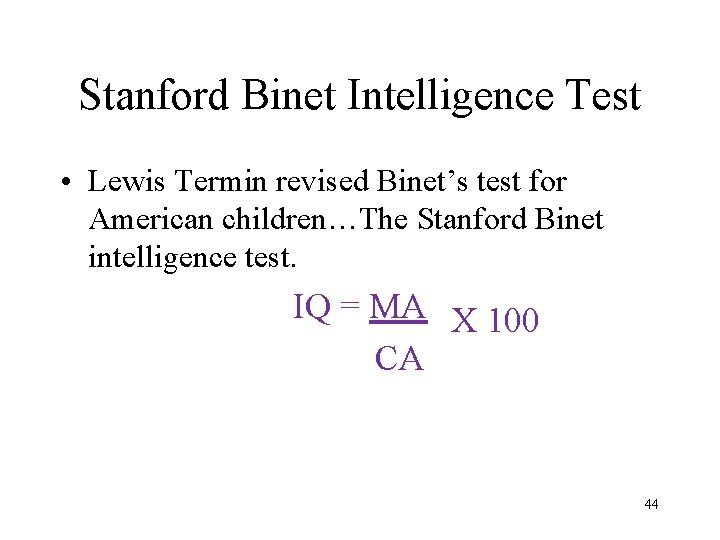Stanford Binet Intelligence Test • Lewis Termin revised Binet’s test for American children…The Stanford