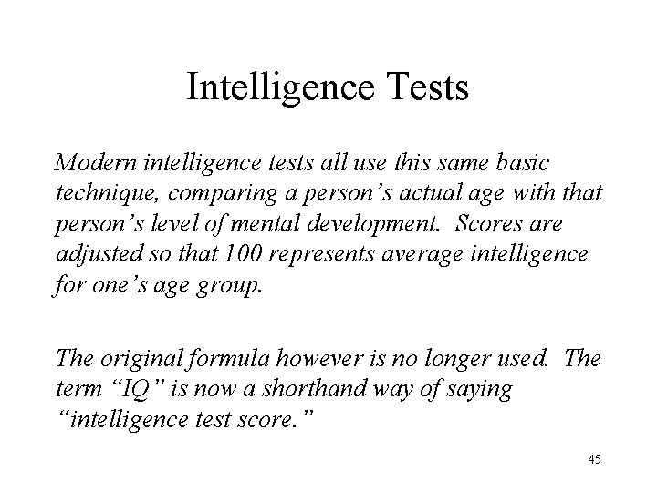 Intelligence Tests Modern intelligence tests all use this same basic technique, comparing a person’s