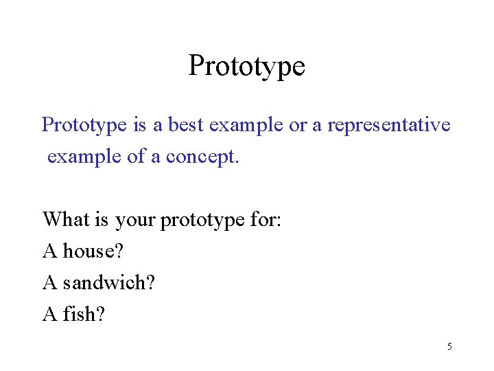 Prototype is a best example or a representative example of a concept. What is