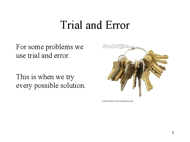 Trial and Error For some problems we use trial and error. This is when