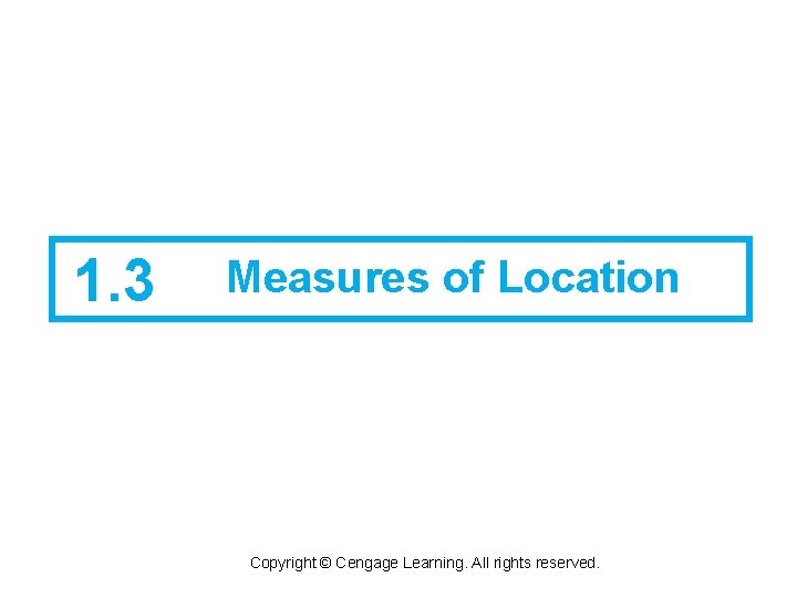 1. 3 Measures of Location Copyright © Cengage Learning. All rights reserved. 