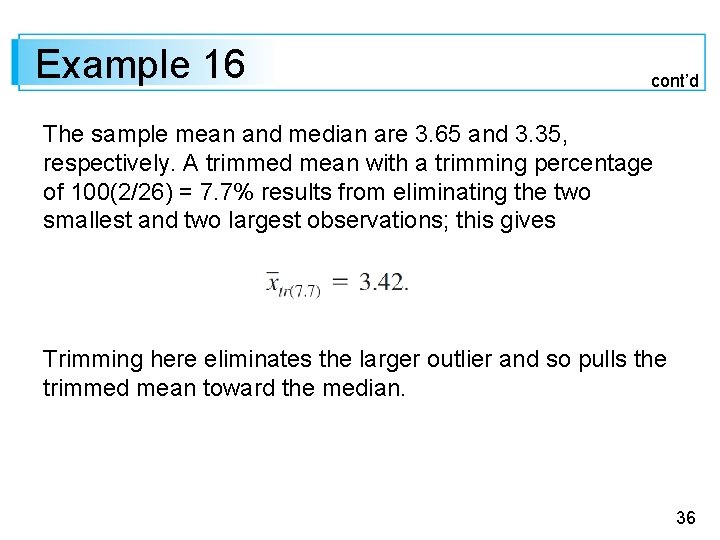 Example 16 cont’d The sample mean and median are 3. 65 and 3. 35,