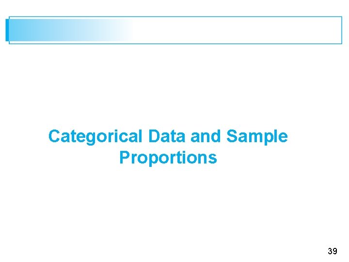 Categorical Data and Sample Proportions 39 