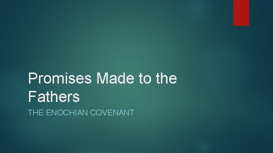 Promises Made to the Fathers THE ENOCHIAN COVENANT 