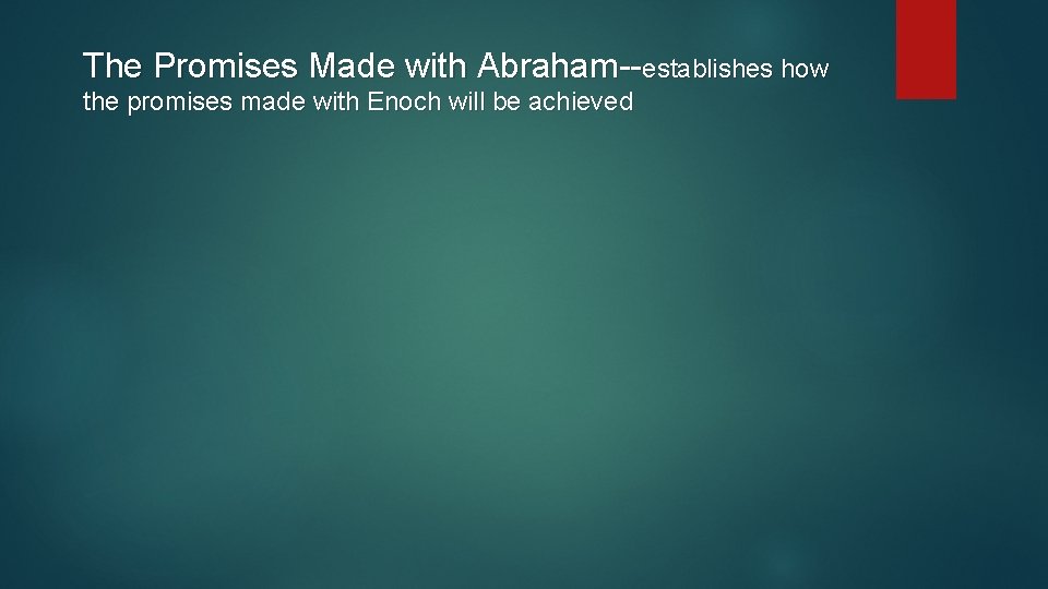 The Promises Made with Abraham--establishes how the promises made with Enoch will be achieved