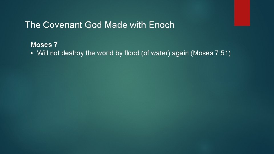 The Covenant God Made with Enoch Moses 7 • Will not destroy the world