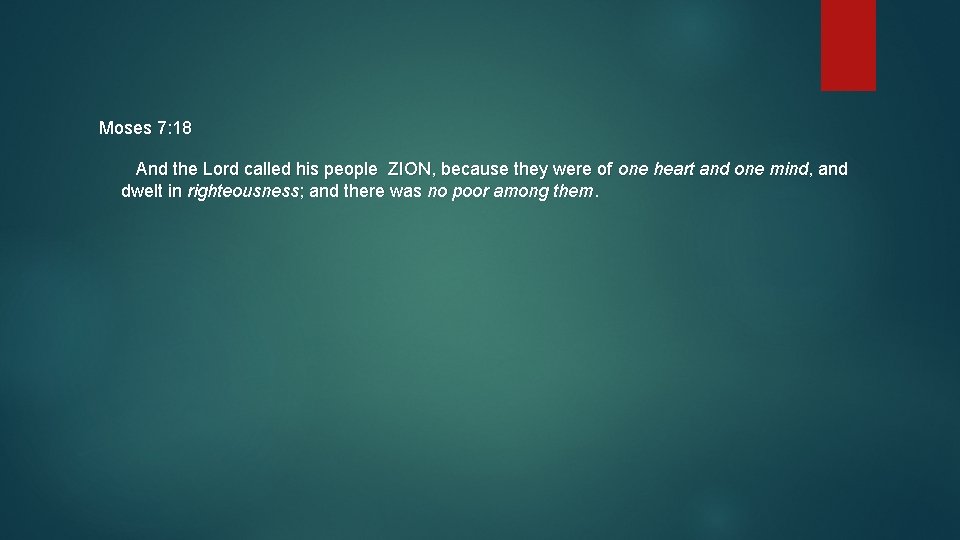 Moses 7: 18 And the Lord called his people ZION, because they were of