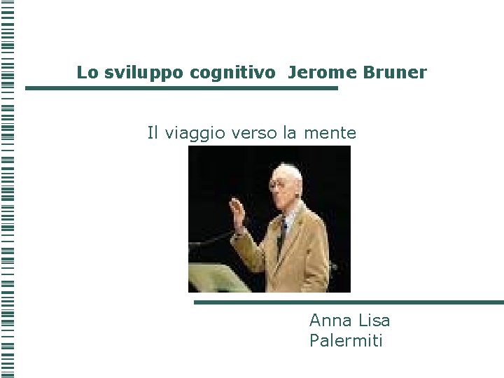 Lo sviluppo cognitivo Jerome Bruner Il viaggio verso la mente Anna Lisa Palermiti 