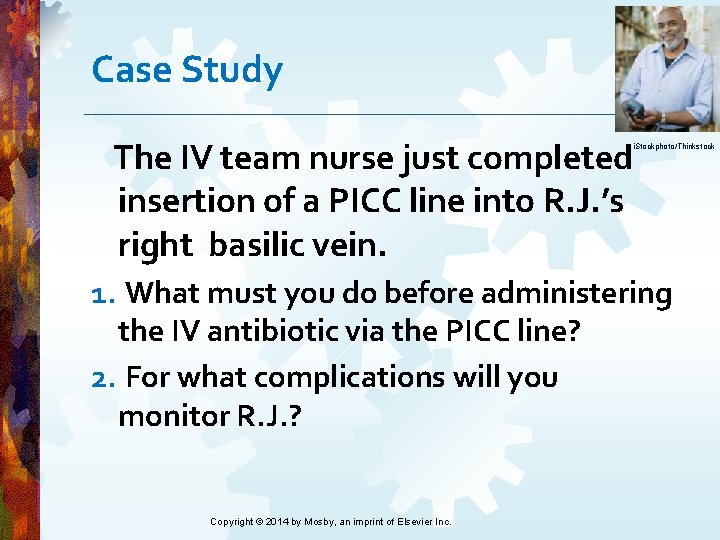 Case Study The IV team nurse just completed insertion of a PICC line into Case Study The IV team nurse just completed insertion of a PICC line into
