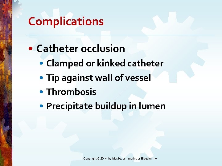Complications • Catheter occlusion • Clamped or kinked catheter • Tip against wall of Complications • Catheter occlusion • Clamped or kinked catheter • Tip against wall of